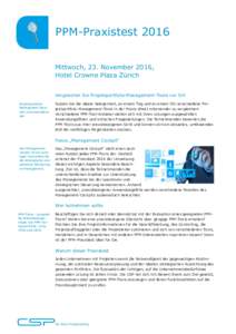 PPM-Praxistest 2016 Mittwoch, 23. November 2016, Hotel Crowne Plaza Zürich Vergleichen Sie Projektportfolio-Management-Tools vor Ort ProjektportfolioManagement hautnah und praxisbezogen