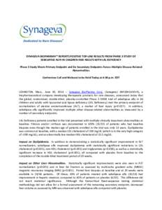 SYNAGEVA BIOPHARMA™ REPORTS POSITIVE TOP-LINE RESULTS FROM PHASE 3 STUDY OF SEBELIPASE ALFA IN CHILDREN AND ADULTS WITH LAL DEFICIENCY Phase 3 Study Meets Primary Endpoint and Six Secondary Endpoints Across Multiple Di