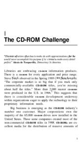 I The CD-ROM Challenge The mall of action oflerl has to make do with approximations, for he would never accomplish his purpose ij’he wattled lo make every detail perfect.” Alexis de Tocqueville, Democracy in America.