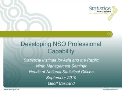 Developing NSO Professional Capability Statistical Institute for Asia and the Pacific Ninth Management Seminar Heads of National Statistical Offices September 2010