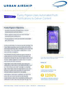 Funky Pigeon Uses Automated Push Notifications to Deliver Content Funky Pigeon’s Objectives •	 Increase conversion through better customer communication and rich content •	 Deliver special content for new users thr