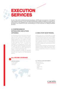 EXECUTION SERVICES As one of the world’s leading Asset Servicing players, CACEIS gives you access to a full range of order-execution services on over 100 equity and derivative markets worldwide. Our execution-tocustody