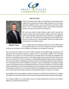 EXECUTIVE BIO Todd Foje is Chief Executive Officer of Great Plains Communications (GPC) located in the Omaha area community of Blair, Nebraska. He is CEO and/or