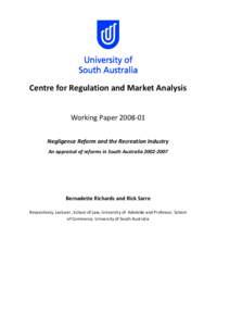 Centre for Regulation and Market Analysis Working Paper[removed]Negligence Reform and the Recreation Industry An appraisal of reforms in South Australia[removed]Bernadette Richards and Rick Sarre