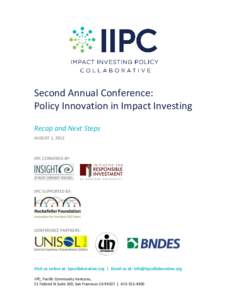 Second Annual Conference: Policy Innovation in Impact Investing Recap and Next Steps AUGUST 1, 2012  IIPC CONVENED BY: