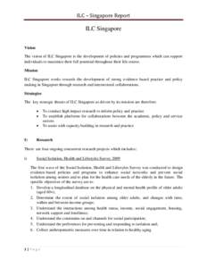 ILC – Singapore Report  ILC Singapore Vision The vision of ILC Singapore is the development of policies and programmes which can support individuals to maximize their full potential throughout their life course.