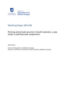 Working Paper[removed]Policing and private security in South Australia: a case study in public/private cooperation Rick Sarre Centre for Regulation and Market Analysis,