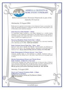 ADMELLA 150 FESTIVAL ROBE EVENT ITINERARY Robe Commemorates Historical Shipwreck as part of the Admella150 Festival Wednesday 12 August 2009 Robe joins six regional communities in the Limestone Coast to remember the