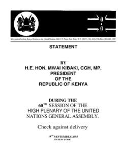 Information Section, Kenya Mission to the United Nations, 866 U.N. Plaza, New York, N.Y[removed]—Tel[removed], Fax[removed]STATEMENT BY H.E. HON. MWAI KIBAKI, CGH, MP,