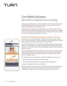 Turn Mobile Solutions Make mobile an integral part of your ad strategy Campaigns with the highest impact move beyond impressions to reach the right consumers with the right messages, at the right time and in the right pl