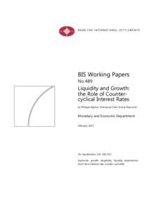 BIS Working Papers No 489 Liquidity and Growth: the Role of Countercyclical Interest Rates by Philippe Aghion, Emmanuel Farhi, Enisse Kharroubi