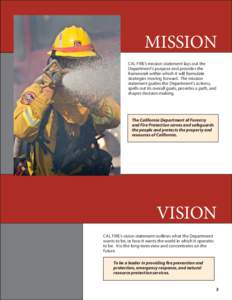 MISSION CAL FIRE’s mission statement lays out the Department’s purpose and provides the framework within which it will formulate strategies moving forward. The mission statement guides the Department’s actions,