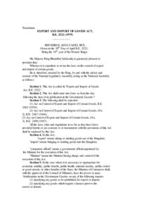 Translation EXPORT AND IMPORT OF GOODS ACT, B.E[removed]____________ BHUMIBOL ADULYADEJ, REX. Given on the 30th Day of April B.E. 2522;