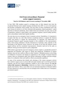 7 November[removed]Exit from extraordinary financial sector support measures Note for G20 Ministers and Governors meeting 6-7 November 2009 In June 2009, FSB members agreed to exchange notes on their planned exits from the