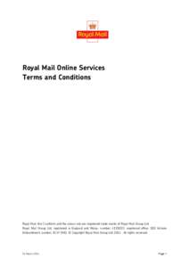 Royal Mail Online Services Terms and Conditions Royal Mail, the Cruciform and the colour red are registered trade marks of Royal Mail Group Ltd. Royal Mail Group Ltd, registered in England and Wales, number[removed], regi