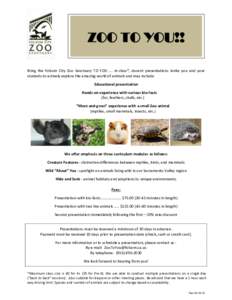 ZOO TO YOU!! Bring the Folsom City Zoo Sanctuary TO YOU …. in-class*, docent presentations invite you and your students to actively explore the amazing world of animals and may include: Educational presentation Hands-o