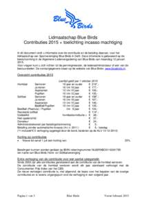 Lidmaatschap Blue Birds Contributies 2015 + toelichting incasso machtiging In dit document vindt u informatie over de contributie en de betaling daarvan, voor het lidmaatschap van Sportvereniging Blue Birds in Delft. Dez
