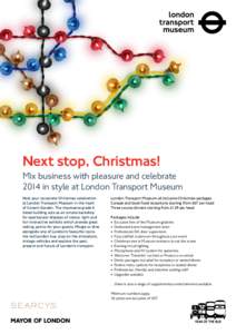 Next stop, Christmas!  Mix business with pleasure and celebrate 2014 in style at London Transport Museum Host your corporate Christmas celebration at London Transport Museum in the heart