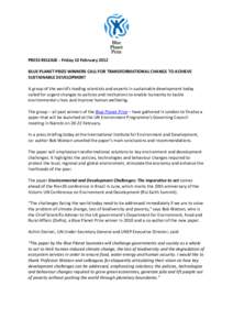 PRESS RELEASE - Friday 10 February 2012 BLUE PLANET PRIZE WINNERS CALL FOR TRANSFORMATIONAL CHANGE TO ACHIEVE SUSTAINABLE DEVELOPMENT A group of the world’s leading scientists and experts in sustainable development tod