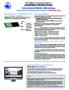 2015 Offshore Technology Conference  ADVERTISING SPECIFICATIONS International Mailer Advertising INTERNATIONAL MAILER MATERIALS DEADLINE: 12 November 2014 MECHANICAL SPECS FOR THE INTERNATIONAL MAILER AD