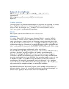 Datanode	
  Security	
  Design	
    Dilli	
  Arumugam,	
  Chris	
  Nauroth,	
  Owen	
  O’Malley,	
  and	
  Suresh	
  Srinivas	
   Hortonworks	
   {darumugam,cnauroth,owen,suresh}@hortonworks.com	
   April