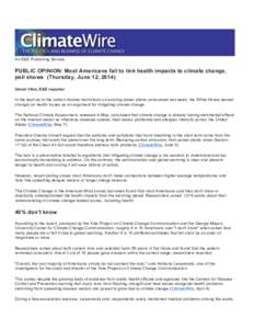 An E&E Publishing Service  PUBLIC OPINION: Most Americans fail to link health impacts to climate change, poll shows (Thursday, June 12, 2014) Umair Irfan, E&E reporter In the lead-up to the carbon dioxide restrictions on