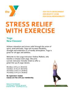 STRESS RELIEF WITH EXERCISE Yoga New Classes! Achieve relaxation and stress relief through the union of spirit, mind and body. Yoga will increase flexibility,