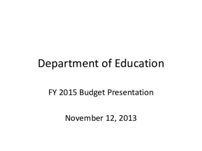 Department of Education FY 2015 Budget Presentation November 12, 2013 Customer-Focused Government Goals 1. By July 2014, ensure