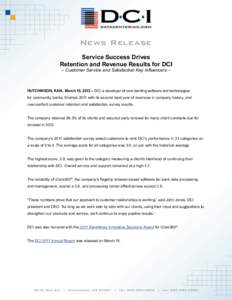 News Release Service Success Drives Retention and Revenue Results for DCI – Customer Service and Satisfaction Key Influencers –  HUTCHINSON, KAN., March 15, 2012 – DCI, a developer of core banking software and tech