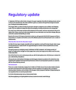 Regulatory update In September 2013 there will be further changes in European Legislation that affect the lighting industry and are common to all manufacturers. We at GE would like to guide our customers through these ch