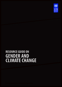 RESOURCE GUIDE ON  GENDER AND CLIMATE CHANGE  United Nations Development Programme