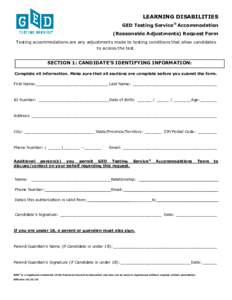 LEARNING DISABILITIES GED Testing Service® Accommodation (Reasonable Adjustments) Request Form Testing accommodations are any adjustments made to testing conditions that allow candidates to access the test.