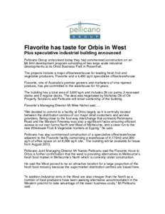 Flavorite has taste for Orbis in West Plus speculative industrial building announced Pellicano Group announced today they had commenced construction on an $8.5mil development program consisting of two large scale industr