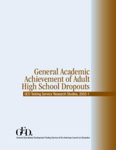 General Academic Achievement of Adult High School Dropouts GED Testing Service Research Studies, [removed]General Educational Development Testing Service of the American Council on Education