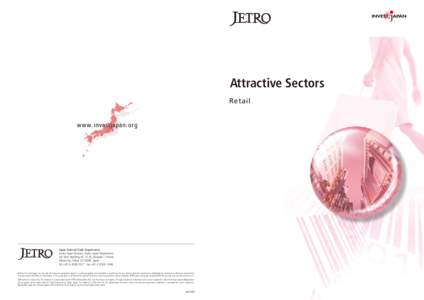 Attractive Sectors Retail Japan External Trade Organization Invest Japan Division, Invest Japan Department Ark Mori Building, 6F, 12-32, Akasaka 1-chome,