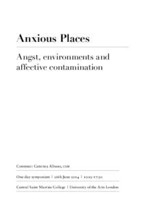 Anxious Places Angst, environments and affective contamination Convener: Caterina Albano, csm One-day symposium | 26th June 2014 | 10:15-17:30