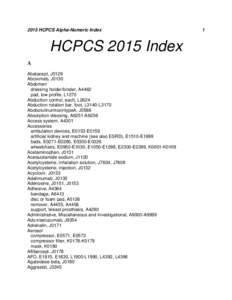 2015 HCPCS Alpha-Numeric Index  HCPCS 2015 Index A Abatacept, J0129 Abciximab, J0130