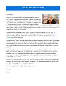 Teacher Appreciation Week  Dear Teachers, Every one of us has had a teacher who has made a difference in our lives-a teacher who at a pivotal moment gave us special encouragement and guidance, and lit a spark that still 