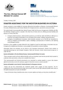 Tuesday, 6 January, 2015  DISASTER ASSISTANCE FOR THE MOYSTON BUSHFIRES IN VICTORIA Disaster assistance is now available for Victorians affected by the bushfires in Moyston, Commonwealth Minister for Justice, Michael Kee