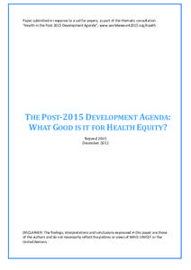 Paper submitted in response to a call for papers, as part of the thematic consultation “Health in the Post-2015 Development Agenda”, www.worldwewant2015.org/health THE POST-2015 DEVELOPMENT AGENDA: WHAT GOOD IS IT FO