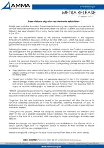 MEDIA RELEASE 31 March, 2015 New offshore migration requirements established AMMA welcomes the Australian Government establishing new migration arrangements for offshore resources activities that effectively retain the s