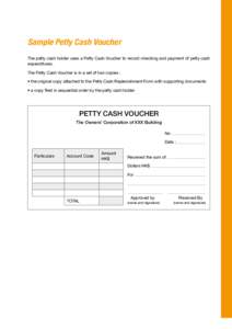 Sample Petty Cash Voucher The petty cash holder uses a Petty Cash Voucher to record checking and payment of petty cash expenditures. The Petty Cash Voucher is in a set of two copies : • the original copy attached to th