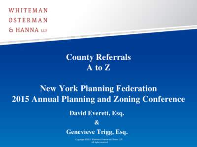 County Referrals A to Z New York Planning Federation 2015 Annual Planning and Zoning Conference David Everett, Esq. &