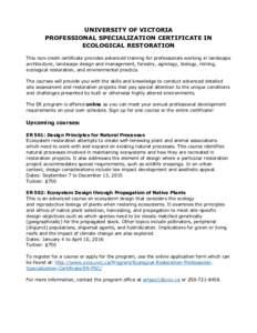 UNIVERSITY OF VICTORIA PROFESSIONAL SPECIALIZATION CERTIFICATE IN ECOLOGICAL RESTORATION This non-credit certificate provides advanced training for professionals working in landscape architecture, landscape design and ma