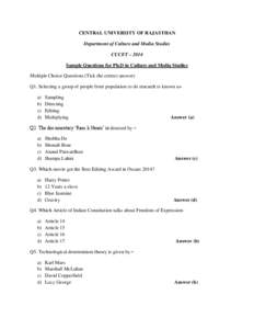 CENTRAL UNIVERSITY OF RAJASTHAN Department of Culture and Media Studies CUCET – 2014 Sample Questions for Ph.D in Culture and Media Studies Multiple Choice Questions (Tick the correct answer) Q1. Selecting a group of p