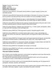 Lesson: Prelude to the Civil War Author: Joe Waite Grade Level: Middle School Common Core Standards: CCSS.ELA-Literacy.RH[removed]Cite specific textual evidence to support analysis of primary and secondary sources.