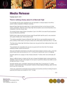 Media Release Tuesday June 21, 2011 There’s nothing cheesy about it at Beerwah High Two local high schools were unearthed as the next generation of cheese makers in the RNA’s student cheese competition in Brisbane ye