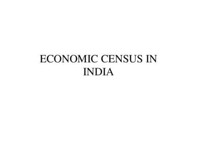 ECONOMIC CENSUS IN INDIA OBJECTIVE • To generate an updated frame of enerprises for enterprise surveys