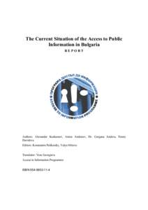 The Current Situation of the Access to Public Information in Bulgaria REPORT Authors: Alexander Kashamov, Anton Andonov, Dr. Gergana Jouleva, Fanny Davidova