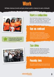 Work Q Raise money at work and give street youth a chance to earn a living Q Start a collection Get a Street Kids Collection Bucket set up right now - at the reception desk, in your staff